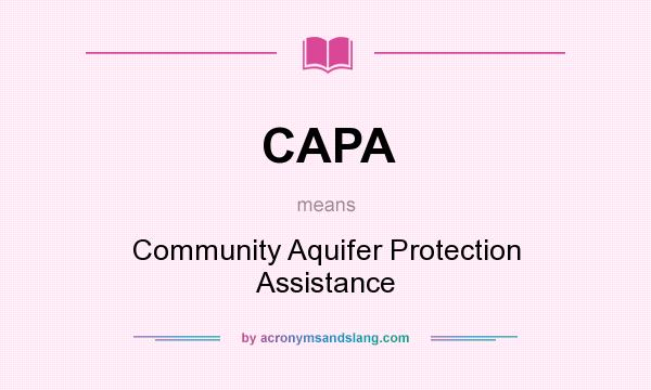 What does CAPA mean? It stands for Community Aquifer Protection Assistance