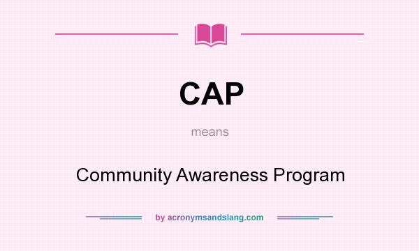 What does CAP mean? It stands for Community Awareness Program