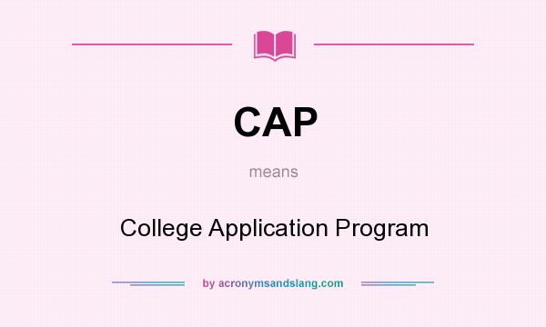 What does CAP mean? It stands for College Application Program