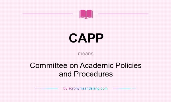 What does CAPP mean? It stands for Committee on Academic Policies and Procedures