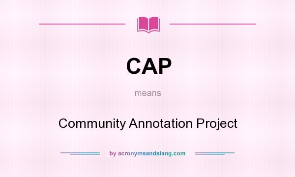 What does CAP mean? It stands for Community Annotation Project