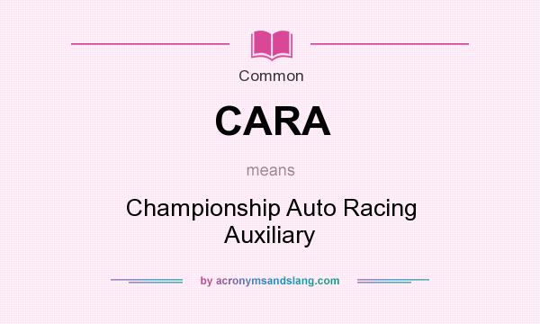 What does CARA mean? It stands for Championship Auto Racing Auxiliary