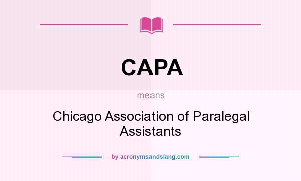 What does CAPA mean? It stands for Chicago Association of Paralegal Assistants