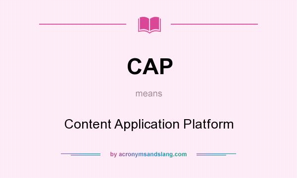 What does CAP mean? It stands for Content Application Platform