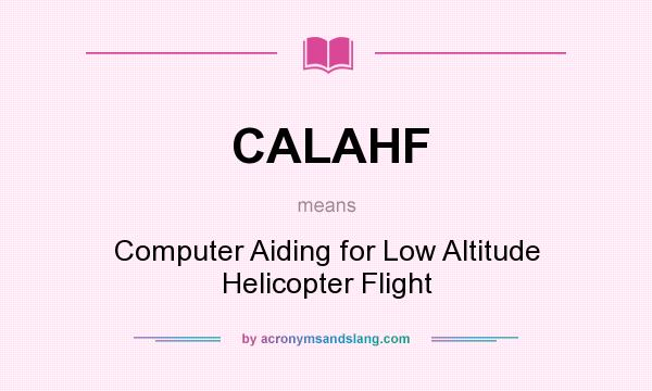 What does CALAHF mean? It stands for Computer Aiding for Low Altitude Helicopter Flight