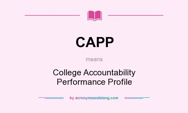 What does CAPP mean? It stands for College Accountability Performance Profile