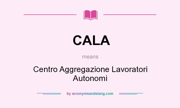 What does CALA mean? It stands for Centro Aggregazione Lavoratori Autonomi