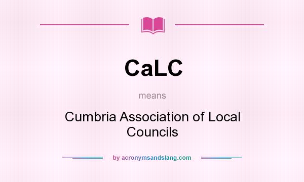 What does CaLC mean? It stands for Cumbria Association of Local Councils