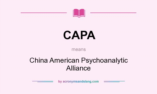 What does CAPA mean? It stands for China American Psychoanalytic Alliance