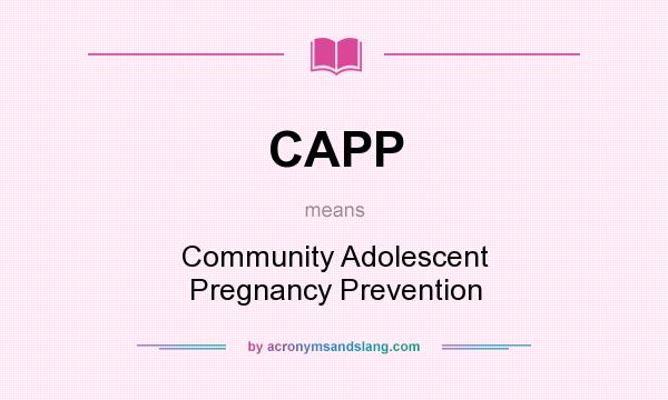 What does CAPP mean? It stands for Community Adolescent Pregnancy Prevention