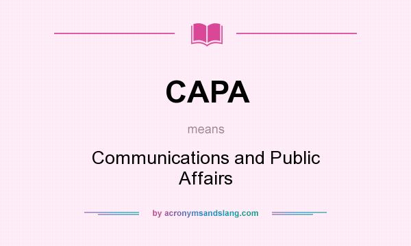 What does CAPA mean? It stands for Communications and Public Affairs