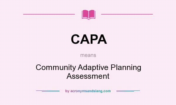 What does CAPA mean? It stands for Community Adaptive Planning Assessment