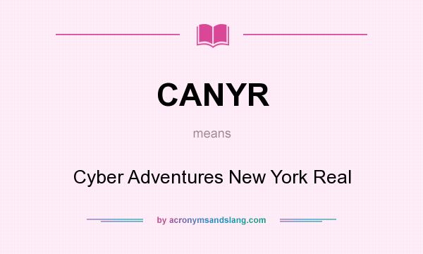 What does CANYR mean? It stands for Cyber Adventures New York Real