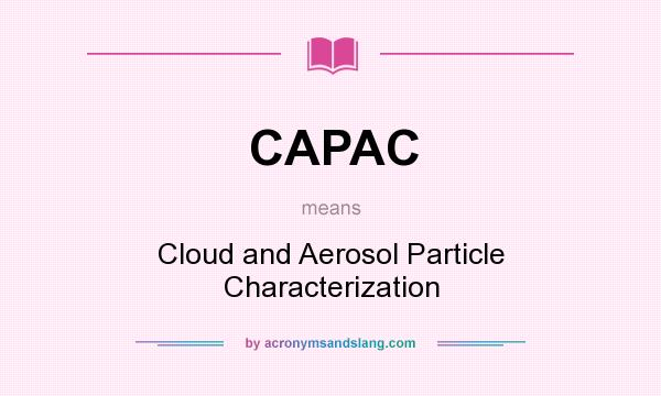 What does CAPAC mean? It stands for Cloud and Aerosol Particle Characterization