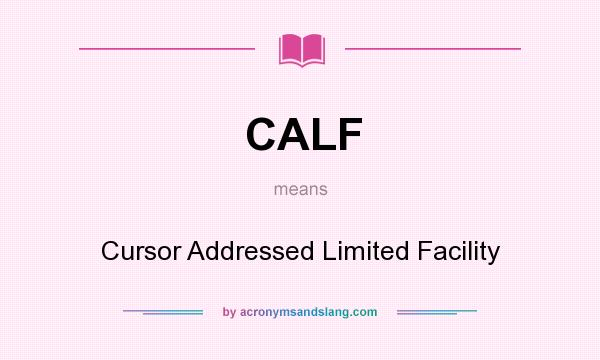 What does CALF mean? It stands for Cursor Addressed Limited Facility