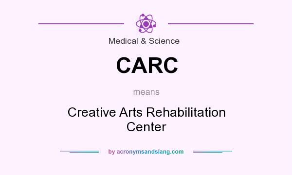 What does CARC mean? It stands for Creative Arts Rehabilitation Center