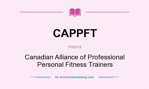 What does CAPPFT mean? It stands for Canadian Alliance of Professional Personal Fitness Trainers