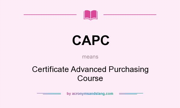 What does CAPC mean? It stands for Certificate Advanced Purchasing Course