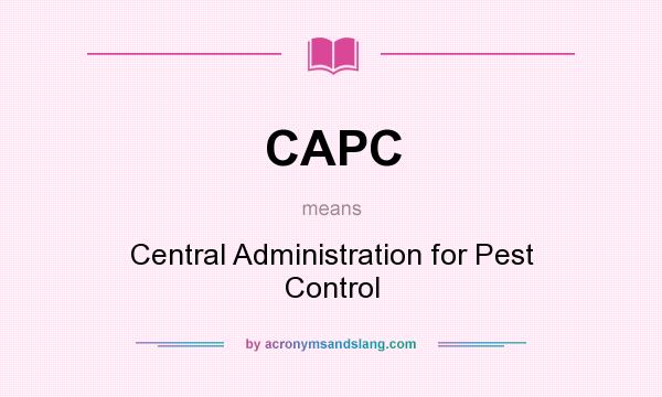 What does CAPC mean? It stands for Central Administration for Pest Control
