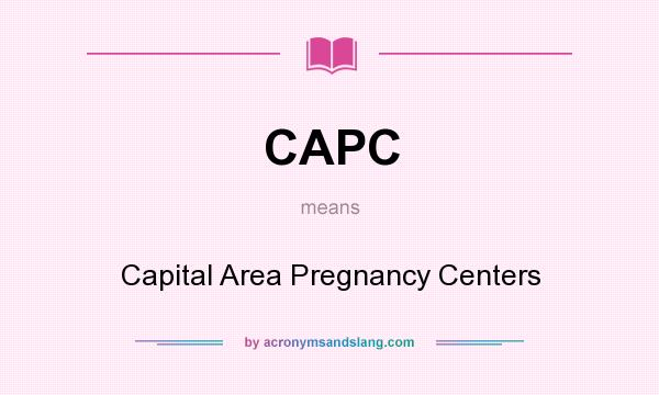 What does CAPC mean? It stands for Capital Area Pregnancy Centers