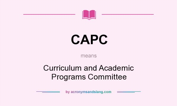 What does CAPC mean? It stands for Curriculum and Academic Programs Committee