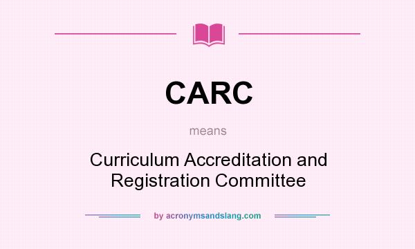 What does CARC mean? It stands for Curriculum Accreditation and Registration Committee
