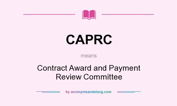 What does CAPRC mean? It stands for Contract Award and Payment Review Committee