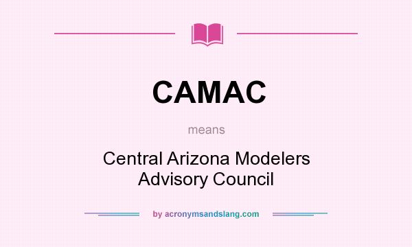 What does CAMAC mean? It stands for Central Arizona Modelers Advisory Council