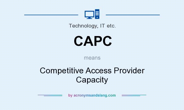 What does CAPC mean? It stands for Competitive Access Provider Capacity