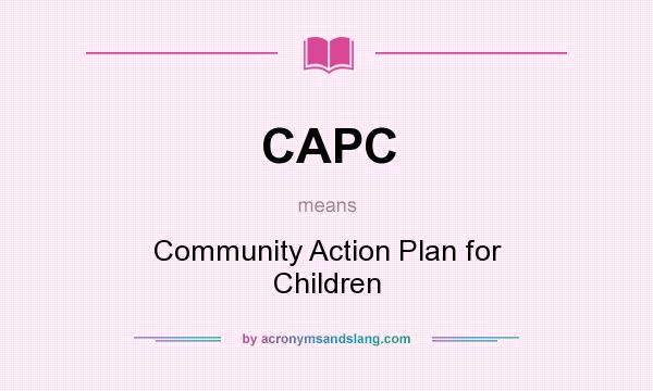 What does CAPC mean? It stands for Community Action Plan for Children