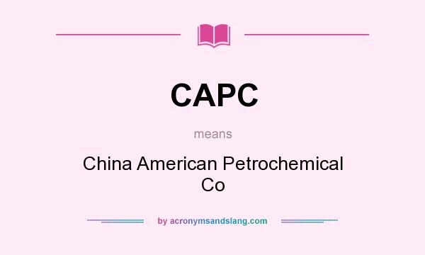 What does CAPC mean? It stands for China American Petrochemical Co