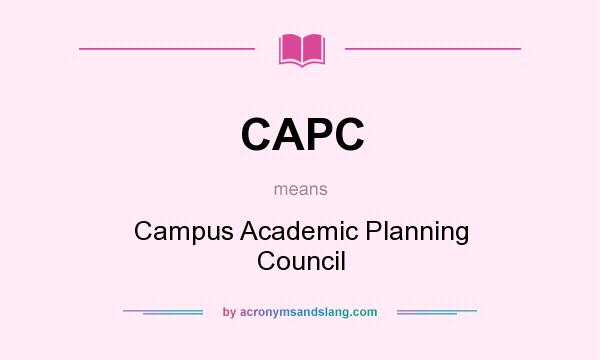 What does CAPC mean? It stands for Campus Academic Planning Council