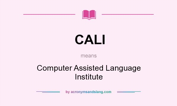 What does CALI mean? It stands for Computer Assisted Language Institute