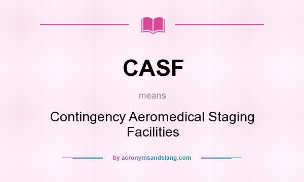 What does CASF mean? It stands for Contingency Aeromedical Staging Facilities
