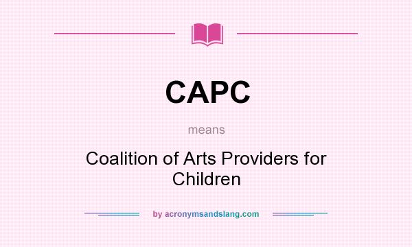 What does CAPC mean? It stands for Coalition of Arts Providers for Children