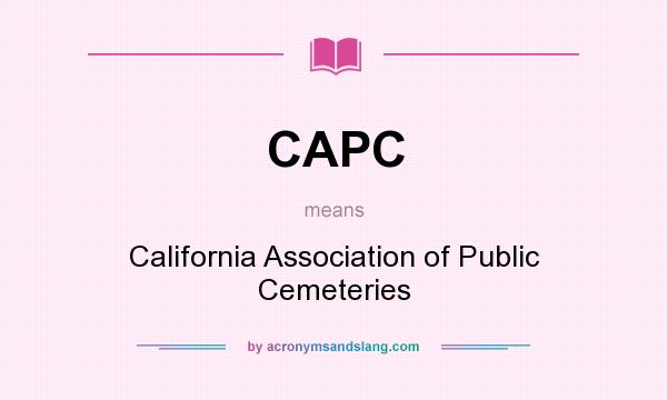 What does CAPC mean? It stands for California Association of Public Cemeteries