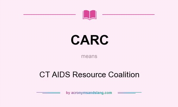 What does CARC mean? It stands for CT AIDS Resource Coalition