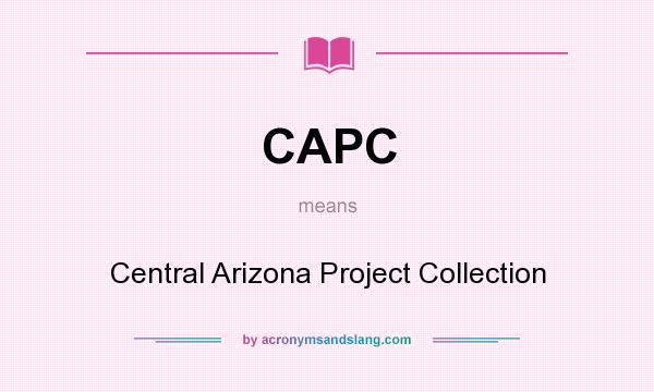 What does CAPC mean? It stands for Central Arizona Project Collection