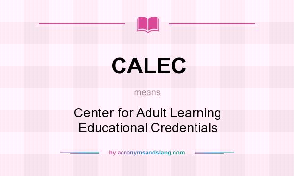 What does CALEC mean? It stands for Center for Adult Learning Educational Credentials