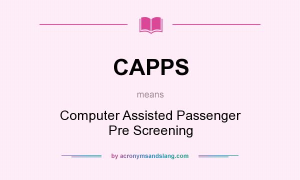 What does CAPPS mean? It stands for Computer Assisted Passenger Pre Screening