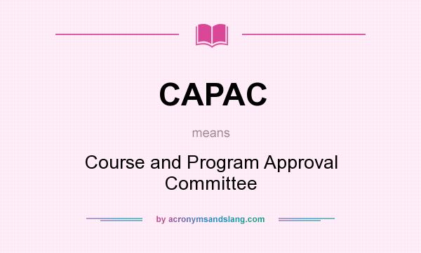 What does CAPAC mean? It stands for Course and Program Approval Committee
