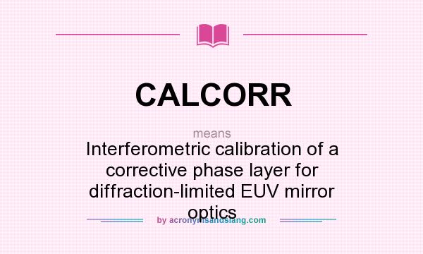What does CALCORR mean? It stands for Interferometric calibration of a corrective phase layer for diffraction-limited EUV mirror optics