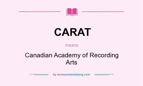 What does CARAT mean? It stands for Canadian Academy of Recording Arts