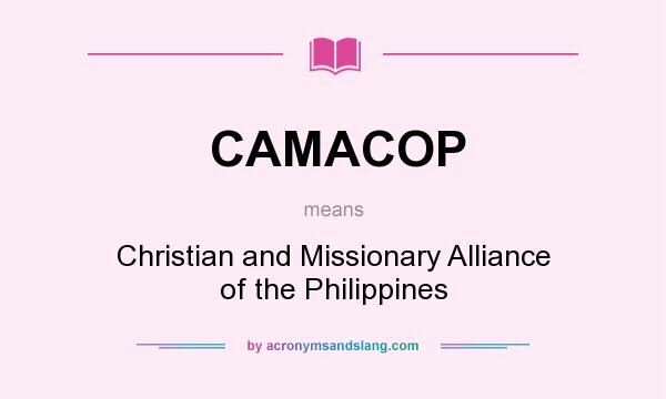 What does CAMACOP mean? It stands for Christian and Missionary Alliance of the Philippines