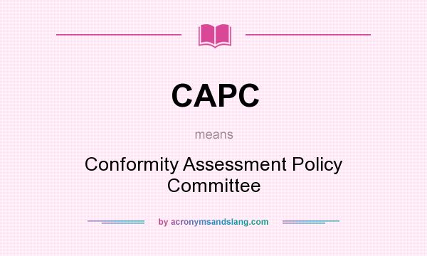 What does CAPC mean? It stands for Conformity Assessment Policy Committee