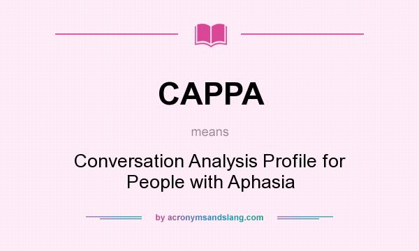 What does CAPPA mean? It stands for Conversation Analysis Profile for People with Aphasia