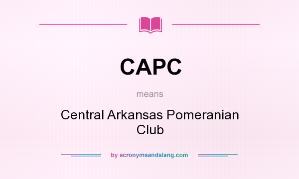 What does CAPC mean? It stands for Central Arkansas Pomeranian Club