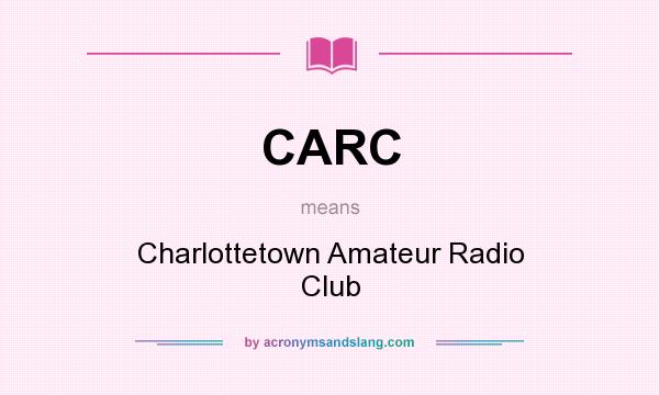 What does CARC mean? It stands for Charlottetown Amateur Radio Club