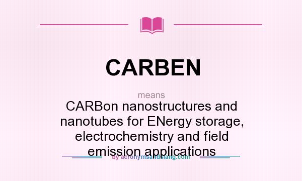 What does CARBEN mean? It stands for CARBon nanostructures and nanotubes for ENergy storage, electrochemistry and field emission applications