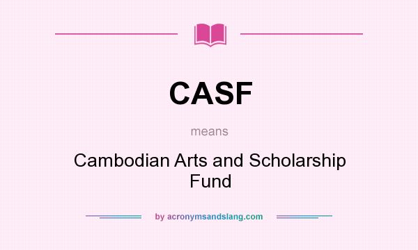 What does CASF mean? It stands for Cambodian Arts and Scholarship Fund